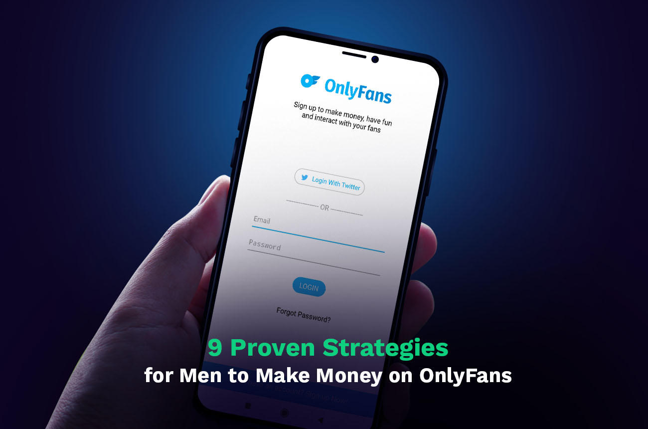 9 Estratégias comprovadas para homens ganharem dinheiro com OnlyFans